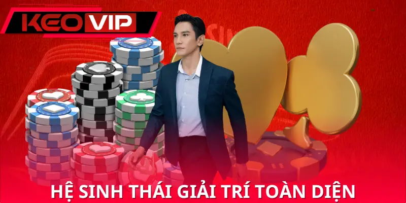 Hệ sinh thái giải trí toàn diện