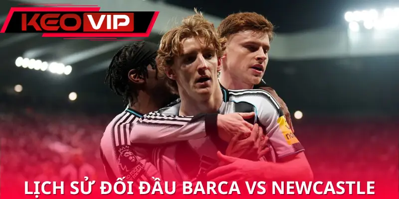 soi-keo-barcelona-vs-newcastle-united-00h45-19-03-champion-league-lich-su-doi-dau